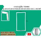 ยางประตูตู้เย็น TOSHIBA รุ่น GR-A17Z,GR-A179ZD,GR-A16Y,GR-A1654 (50.5 x 99) #แท้